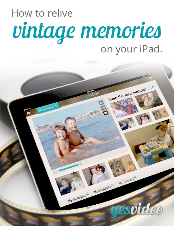 Relive Vintage Memories on your iPad–and enter to #Win an iPad Mini from YesVideo!